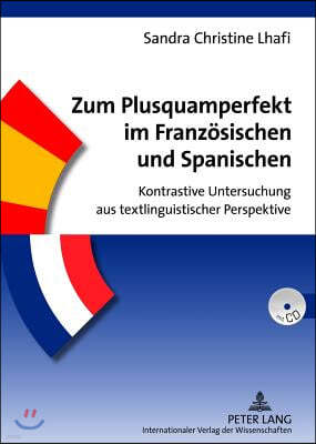 Zum Plusquamperfekt Im Franzoesischen Und Spanischen: Kontrastive Untersuchung Aus Textlinguistischer Perspektive