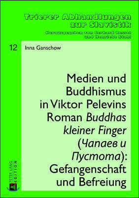 Medien und Buddhismus in Viktor Pelevins Roman Buddhas kleiner Finger (?apaev i Pustota): Gefangenschaft und Befreiung