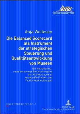 Die Balanced Scorecard ALS Instrument Der Strategischen Steuerung Und Qualitaetsentwicklung Von Museen