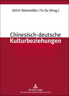 Chinesisch-deutsche Kulturbeziehungen: Unter Mitarbeit von Stefan Sklenka