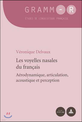 Les Voyelles Nasales Du Francais: Aerodynamique, Articulation, Acoustique Et Perception