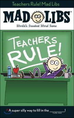 Teachers Rule! Mad Libs: World's Greatest Word Game