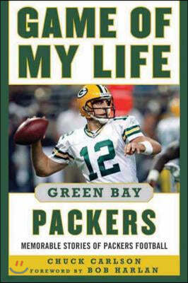 Game of My Life: Green Bay Packers: Memorable Stories of Packers Football