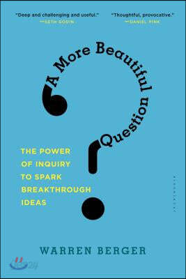 A More Beautiful Question: The Power of Inquiry to Spark Breakthrough Ideas