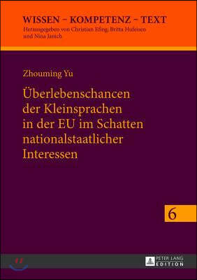 Ueberlebenschancen der Kleinsprachen in der EU im Schatten nationalstaatlicher Interessen: Identitaetskonstruktionen von Kulturakteuren in europaeisch