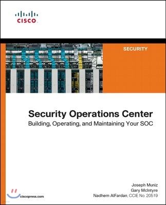 Security Operations Center: Building, Operating, and Maintaining Your Soc