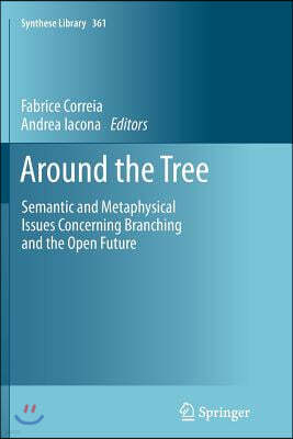 Around the Tree: Semantic and Metaphysical Issues Concerning Branching and the Open Future