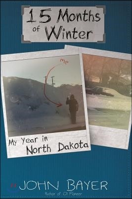 15 Months of Winter: My Year in North Dakota
