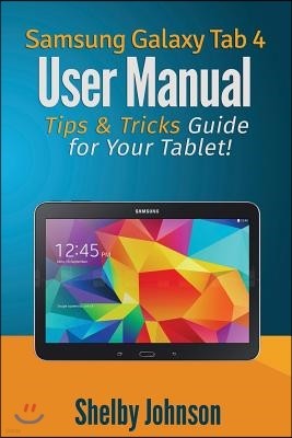 Samsung Galaxy Tab 4 User Manual: Tips & Tricks Guide for Your Tablet!