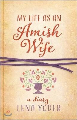 My Life as an Amish Wife: A Diary