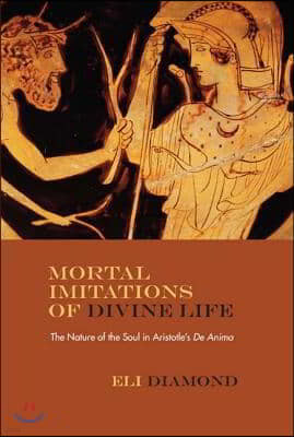 Mortal Imitations of Divine Life: The Nature of the Soul in Aristotle's de Anima