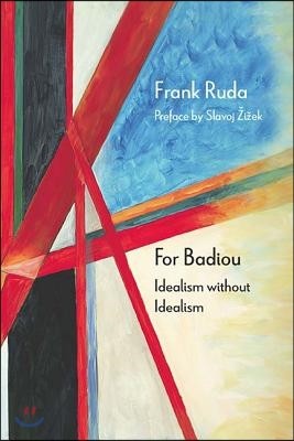 For Badiou: Idealism Without Idealism