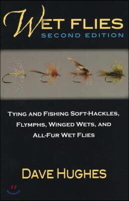 Wet Flies: Tying and Fishing Soft-Hackles, Flymphs, Winged Wets, and All-Fur Wet Flies