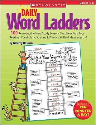 Daily Word Ladders: Grades 4-6: 100 Reproducible Word Study Lessons That Help Kids Boost Reading, Vocabulary, Spelling & Phonics Skills--Independently