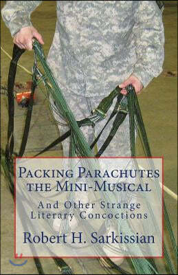 Packing Parachutes the Mini-Musical: And Other Strange Literary Concoctions