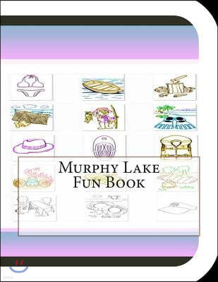 Murphy Lake Fun Book: A Fun and Educational Book About Murphy Lake