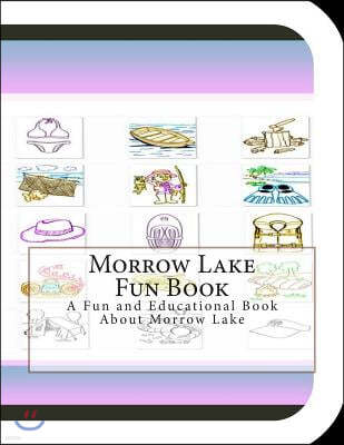 Morrow Lake Fun Book: A Fun and Educational Book About Morrow Lake