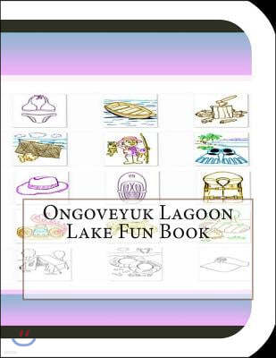 Ongoveyuk Lagoon Lake Fun Book: A Fun and Educational Book About Ongoveyuk Lagoon Lake