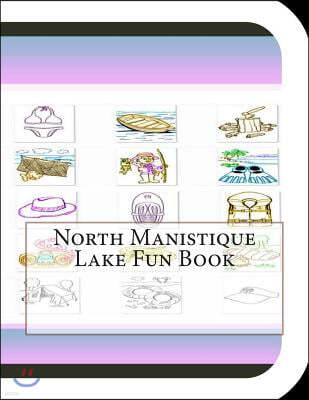 North Manistique Lake Fun Book: A Fun and Educational Book About North Manistique Lake