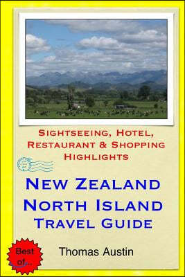 New Zealand, North Island Travel Guide: Sightseeing, Hotel, Restaurant & Shopping Highlights