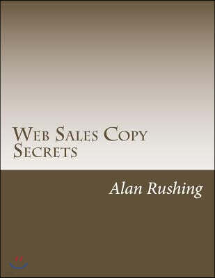 Web Sales Copy Secrets: How to Create a Website Sales Letter That Sells Like Crazy!