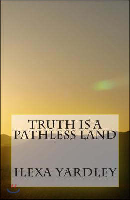 Truth is a Pathless Land