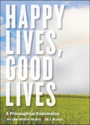 Happy Lives, Good Lives: A Philosophical Examination