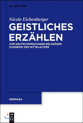 Geistliches Erzählen: Zur Deutschsprachigen Religiösen Kleinepik Des Mittelalters