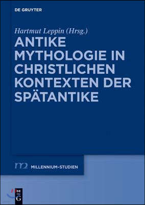 Antike Mythologie in Christlichen Kontexten Der Spätantike