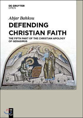 Defending Christian Faith The Fifth Part of the Christian Apology of Gerasimus