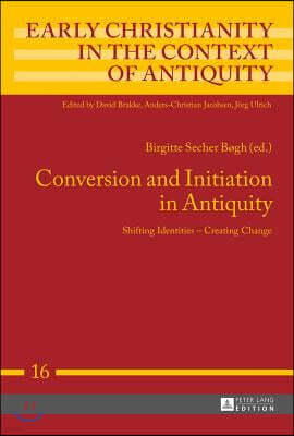 Conversion and Initiation in Antiquity: Shifting Identities - Creating Change