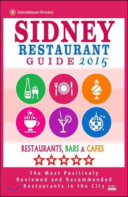 Sidney Restaurant Guide 2015: Best Rated Restaurants in Sydney - 500 Restaurants, Bars and Caf?s Recommended for Visitors.