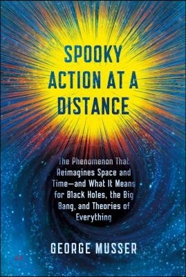 Spooky Action at a Distance: The Phenomenon That Reimagines Space and Time--And What It Means for Black Holes, the Big Bang, and Theories of Everyt