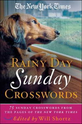 The New York Times Rainy Day Sunday Crosswords: 75 Sunday Puzzles from the Pages of the New York Times