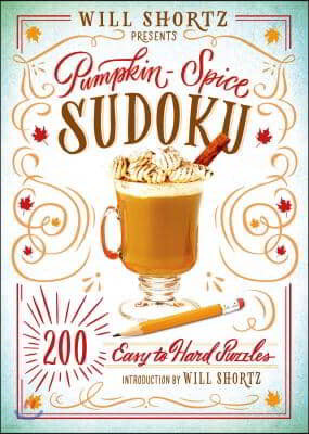 Will Shortz Presents Pumpkin Spice Sudoku: 200 Easy to Hard Puzzles