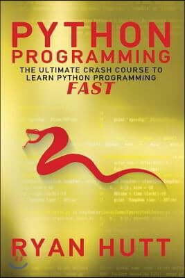 Python: Learn Python FAST! - The Ultimate Crash Course to Learning the Basics of the Python Programming Language In No Time