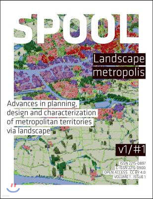 SPOOL #1 Landscape Metropolis: Advances in planning, design and characterization of metropolitan territories via landscape