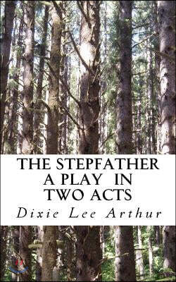 The Stepfather: A Play in Two Acts