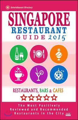 Singapore Restaurant Guide 2015: Best Rated Restaurants in Singapore - 500 Restaurants, Bars and Caf?s Recommended for Visitors.