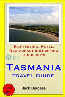 Tasmania Travel Guide: Sightseeing, Hotel, Restaurant & Shopping Highlights