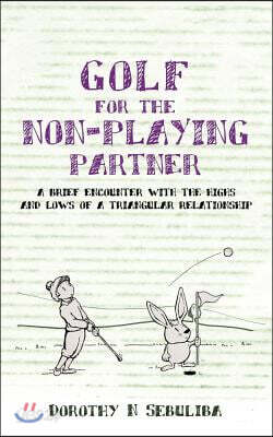 Golf for the Non-Playing Partner: A Brief Encounter with the Highs and Lows of a Triangular Relationship