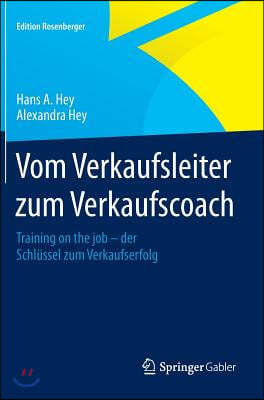 Vom Verkaufsleiter Zum Verkaufscoach: Training on the Job - Der Schlussel Zum Verkaufserfolg