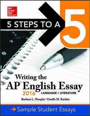 5 Steps to A 5 Writing the AP English Essay 2016