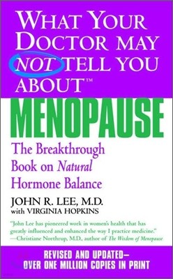 What Your Doctor May Not Tell You about Menopause (Tm): The Breakthrough Book on Natural Hormone Balance