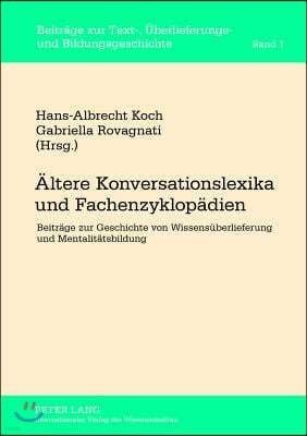 Aeltere Konversationslexika und Fachenzyklopaedien: Beitraege zur Geschichte von Wissensueberlieferung und Mentalitaetsbildung