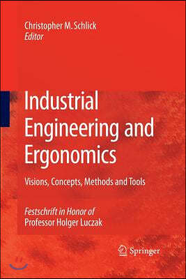 Industrial Engineering and Ergonomics: Visions, Concepts, Methods and Tools Festschrift in Honor of Professor Holger Luczak