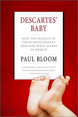 Descartes' Baby: How the Science of Child Development Explains What Makes Us Human