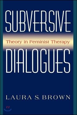 Subversive Dialogues: Theory in Feminist Therapy