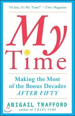 My Time: Making the Most of the Bonus Decades After 50