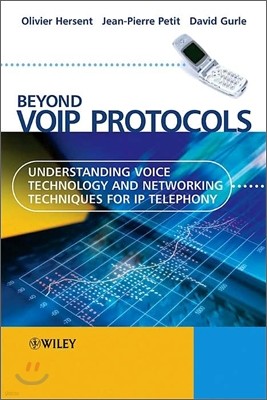 Beyond Voip Protocols: Understanding Voice Technology and Networking Techniques for IP Telephony
